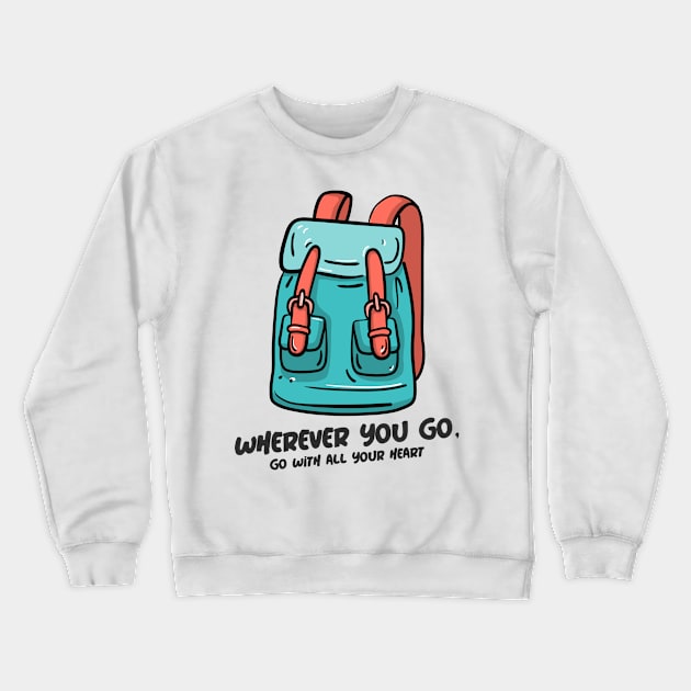 Wherever You Go, Go With All Your Heart Crewneck Sweatshirt by Make a Plan Store